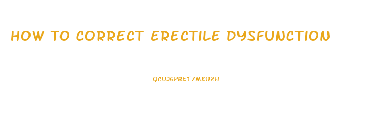 How To Correct Erectile Dysfunction