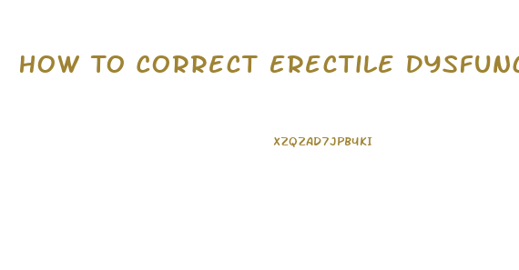 How To Correct Erectile Dysfunction