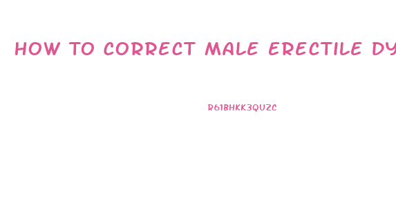 How To Correct Male Erectile Dysfunction