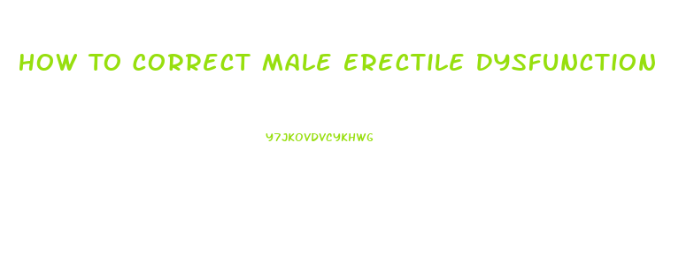 How To Correct Male Erectile Dysfunction