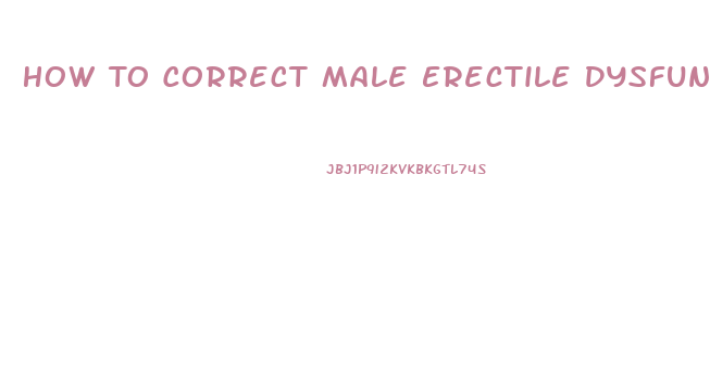 How To Correct Male Erectile Dysfunction