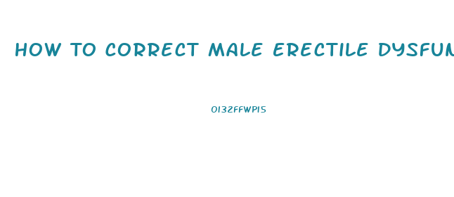 How To Correct Male Erectile Dysfunction