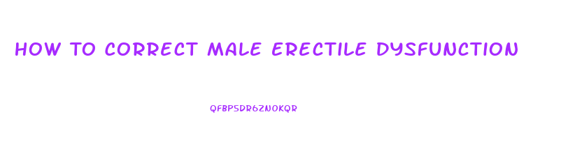 How To Correct Male Erectile Dysfunction