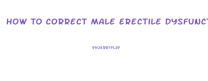 How To Correct Male Erectile Dysfunction