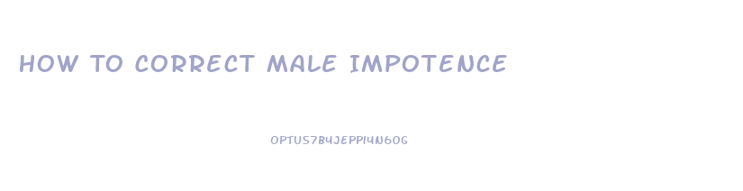 How To Correct Male Impotence