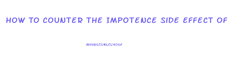 How To Counter The Impotence Side Effect Of Propanenal