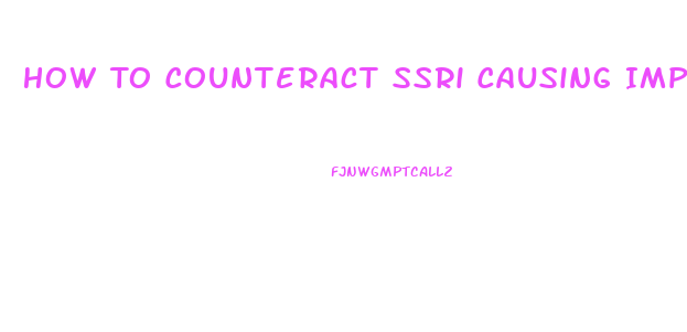 How To Counteract Ssri Causing Impotence