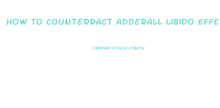 How To Counterract Adderall Libido Effect