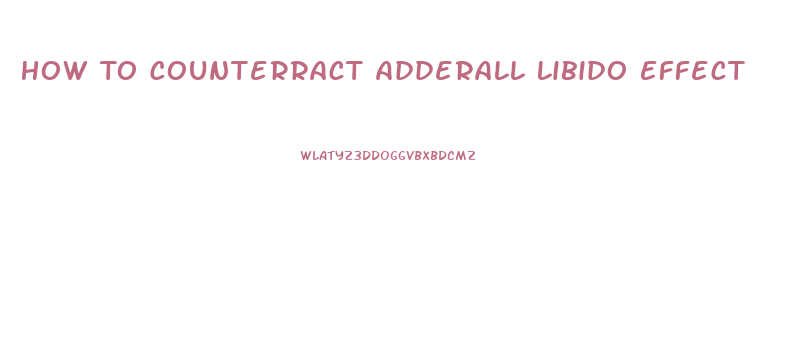 How To Counterract Adderall Libido Effect