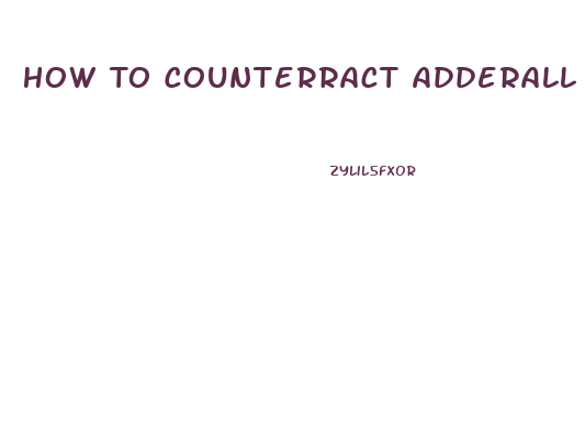 How To Counterract Adderall Libido Effect