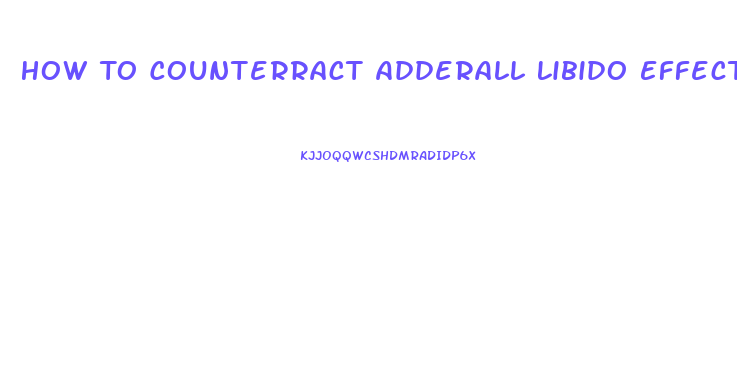 How To Counterract Adderall Libido Effect