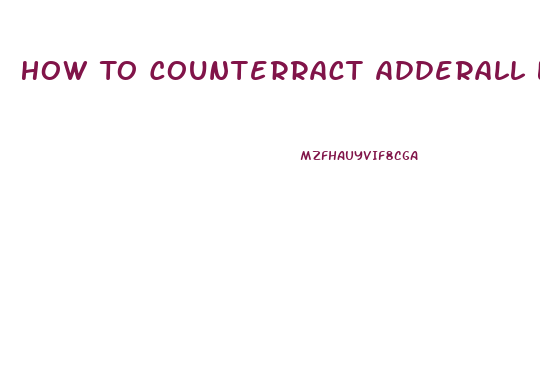 How To Counterract Adderall Libido Effect