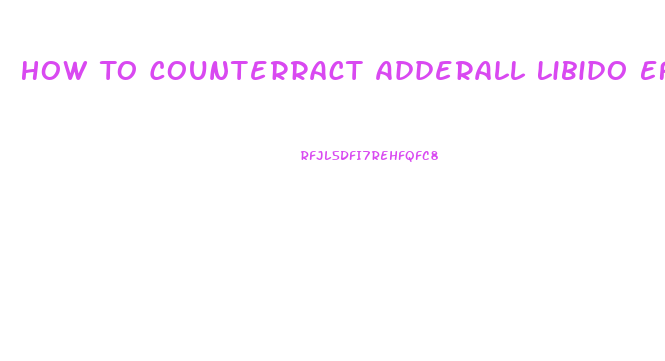 How To Counterract Adderall Libido Effect