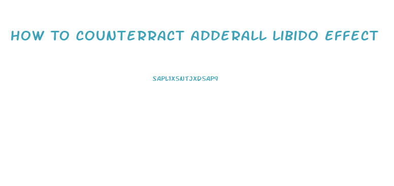 How To Counterract Adderall Libido Effect