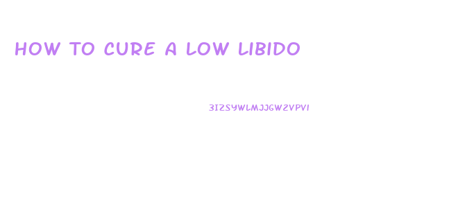 How To Cure A Low Libido