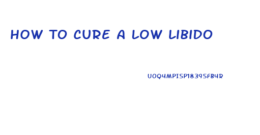 How To Cure A Low Libido