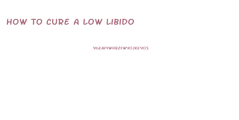 How To Cure A Low Libido