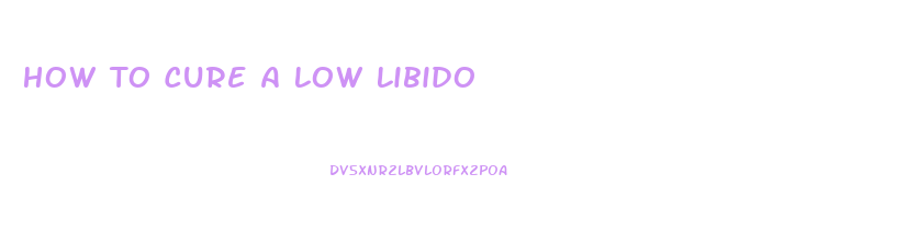 How To Cure A Low Libido