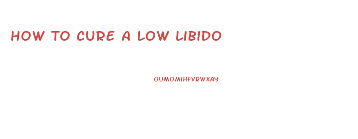 How To Cure A Low Libido