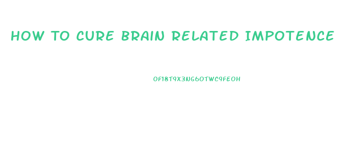 How To Cure Brain Related Impotence