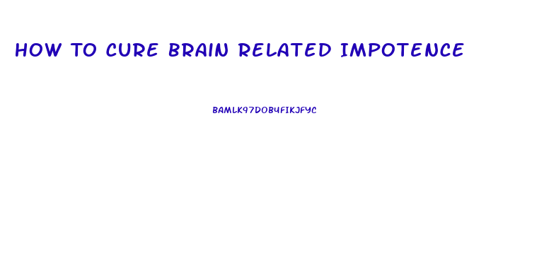 How To Cure Brain Related Impotence