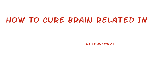 How To Cure Brain Related Impotence