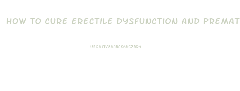 How To Cure Erectile Dysfunction And Premature Ejaculation