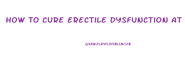 How To Cure Erectile Dysfunction At Home