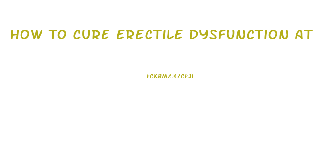 How To Cure Erectile Dysfunction At Young Age