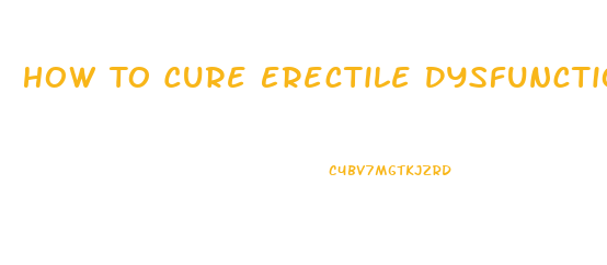 How To Cure Erectile Dysfunction By Exercise