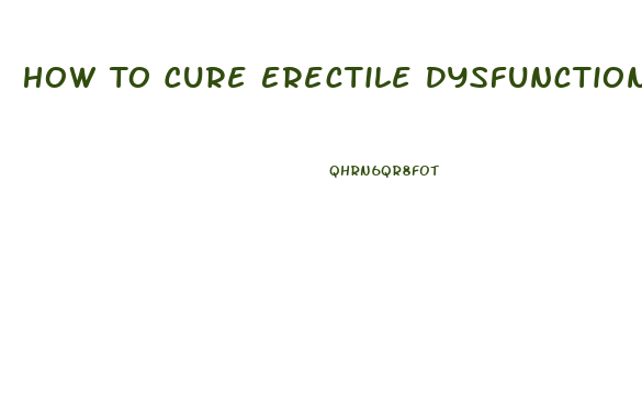 How To Cure Erectile Dysfunction Caused By Diabetes And Blocked Arteries