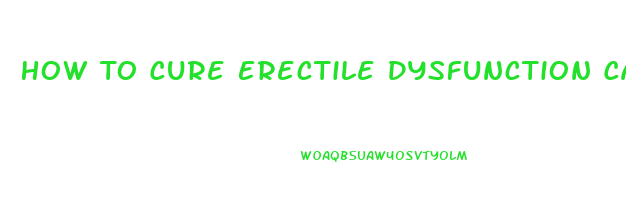 How To Cure Erectile Dysfunction Caused By Diabetes And Blocked Arteries