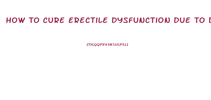 How To Cure Erectile Dysfunction Due To Diabetes