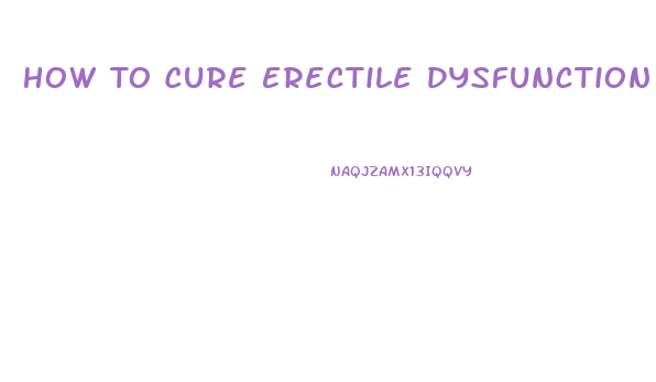 How To Cure Erectile Dysfunction Due To Diabetes