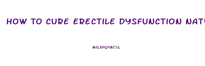 How To Cure Erectile Dysfunction Naturally At Home