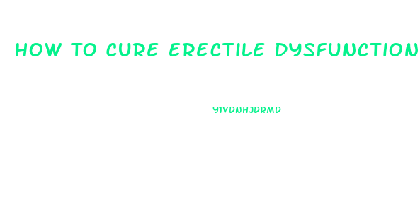How To Cure Erectile Dysfunction With Food