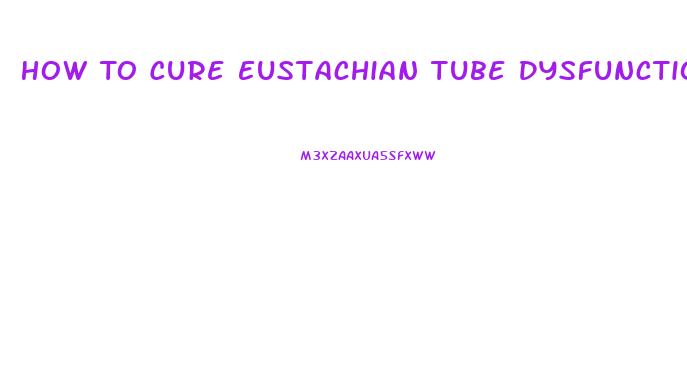 How To Cure Eustachian Tube Dysfunction