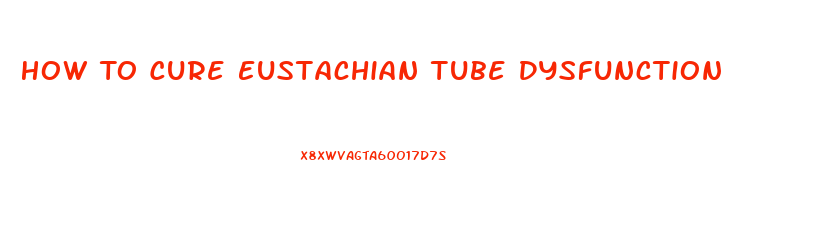 How To Cure Eustachian Tube Dysfunction