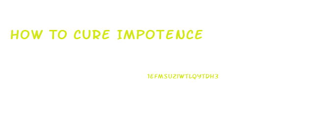 How To Cure Impotence