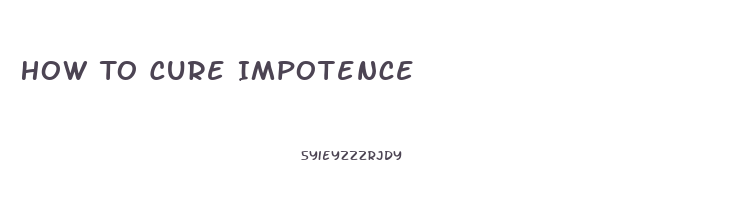 How To Cure Impotence