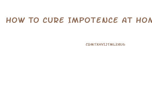 How To Cure Impotence At Home