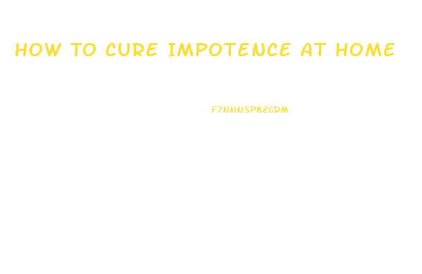 How To Cure Impotence At Home