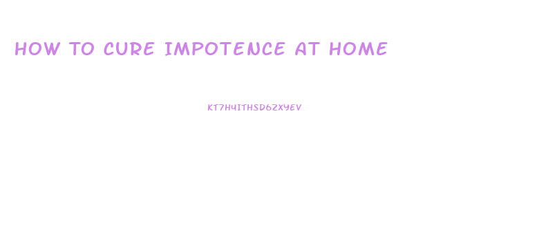 How To Cure Impotence At Home