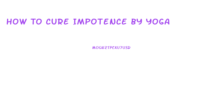 How To Cure Impotence By Yoga