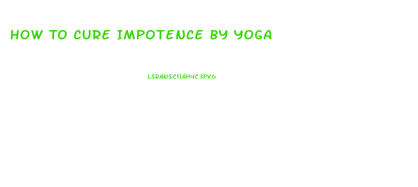 How To Cure Impotence By Yoga