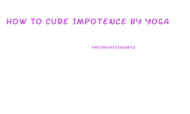 How To Cure Impotence By Yoga