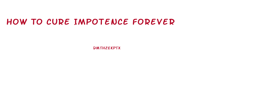 How To Cure Impotence Forever