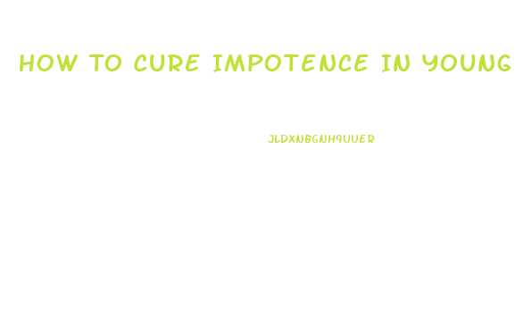 How To Cure Impotence In Young Adults