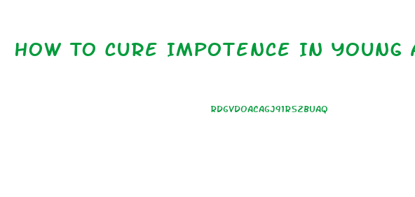 How To Cure Impotence In Young Adults