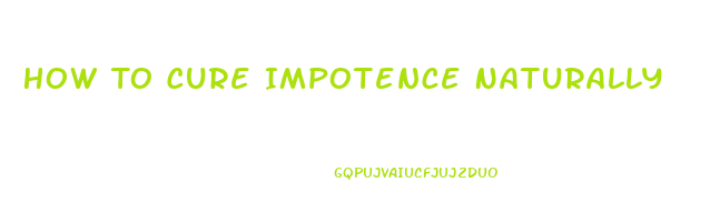 How To Cure Impotence Naturally